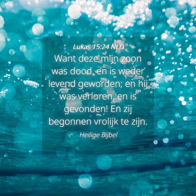 Picture 04 - Lukas 15:24 NLD - Want deze mijn zoon was dood, en is weder levend - Bible Verse Picture