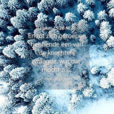 Picture 04 - Lukas 15:26 NLD - En tot zich geroepen hebbende een van de - Bible Verse Picture