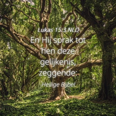 Picture 04 - Lukas 15:3 NLD - En Hij sprak tot hen deze gelijkenis, - Bible Verse Picture