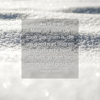 Picture 04 - Lukas 15:30 NLD - Maar als deze uw zoon gekomen is, die uw goed met - Bible Verse Picture