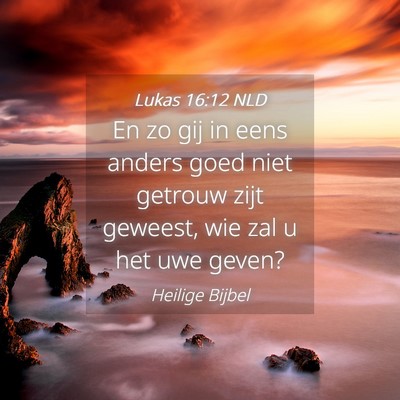 Picture 04 - Lukas 16:12 NLD - En zo gij in eens anders goed niet getrouw zijt - Bible Verse Picture