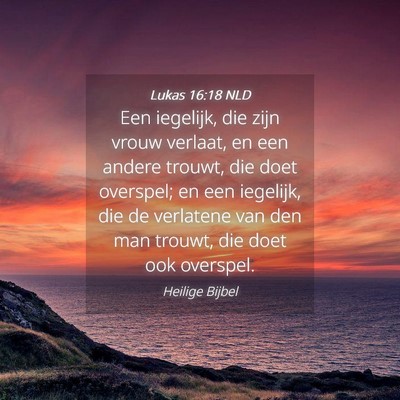 Picture 04 - Lukas 16:18 NLD - Een iegelijk, die zijn vrouw verlaat, en een - Bible Verse Picture