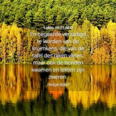 Picture 04 - Lukas 16:21 NLD - En begeerde verzadigd te worden van de kruimkens, - Bible Verse Picture