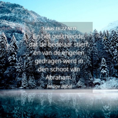 Picture 04 - Lukas 16:22 NLD - En het geschiedde, dat de bedelaar stierf, en van - Bible Verse Picture