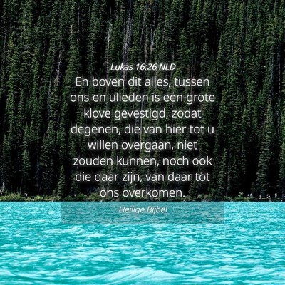 Picture 04 - Lukas 16:26 NLD - En boven dit alles, tussen ons en ulieden is een - Bible Verse Picture