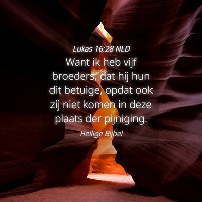 Picture 04 - Lukas 16:28 NLD - Want ik heb vijf broeders; dat hij hun dit - Bible Verse Picture
