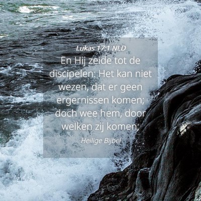 Picture 04 - Lukas 17:1 NLD - En Hij zeide tot de discipelen: Het kan niet - Bible Verse Picture