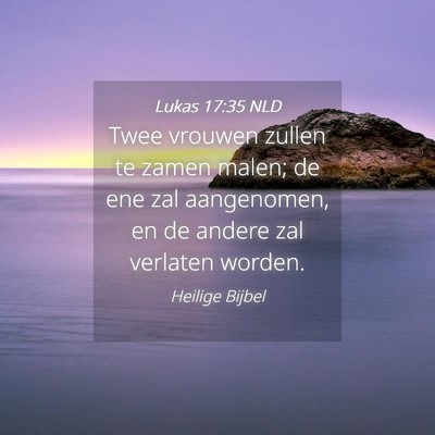 Picture 04 - Lukas 17:35 NLD - Twee vrouwen zullen te zamen malen; de ene zal - Bible Verse Picture