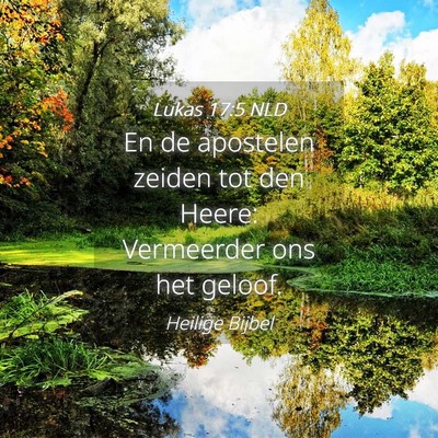 Picture 04 - Lukas 17:5 NLD - En de apostelen zeiden tot den Heere: Vermeerder - Bible Verse Picture