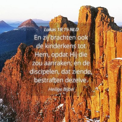 Picture 04 - Lukas 18:15 NLD - En zij brachten ook de kinderkens tot Hem, opdat - Bible Verse Picture