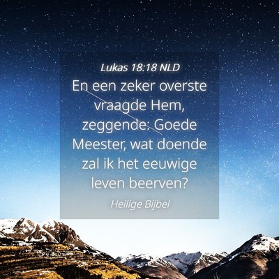 Picture 04 - Lukas 18:18 NLD - En een zeker overste vraagde Hem, zeggende: Goede - Bible Verse Picture