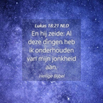 Picture 04 - Lukas 18:21 NLD - En hij zeide: Al deze dingen heb ik onderhouden - Bible Verse Picture