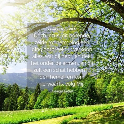 Picture 04 - Lukas 18:22 NLD - Doch Jezus, dit horende, zeide tot hem: Nog een - Bible Verse Picture