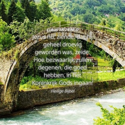 Picture 04 - Lukas 18:24 NLD - Jezus nu, ziende, dat hij geheel droevig geworden - Bible Verse Picture
