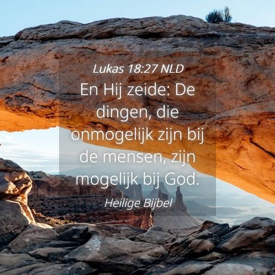 Picture 04 - Lukas 18:27 NLD - En Hij zeide: De dingen, die onmogelijk zijn bij - Bible Verse Picture