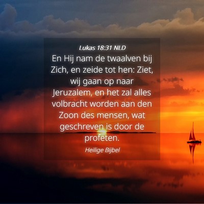 Picture 04 - Lukas 18:31 NLD - En Hij nam de twaalven bij Zich, en zeide tot - Bible Verse Picture