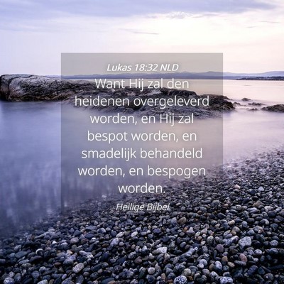 Picture 04 - Lukas 18:32 NLD - Want Hij zal den heidenen overgeleverd worden, en - Bible Verse Picture