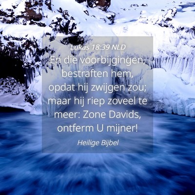 Picture 04 - Lukas 18:39 NLD - En die voorbijgingen, bestraften hem, opdat hij - Bible Verse Picture