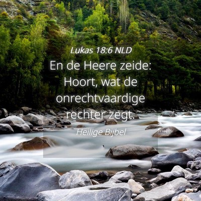 Picture 04 - Lukas 18:6 NLD - En de Heere zeide: Hoort, wat de onrechtvaardige - Bible Verse Picture