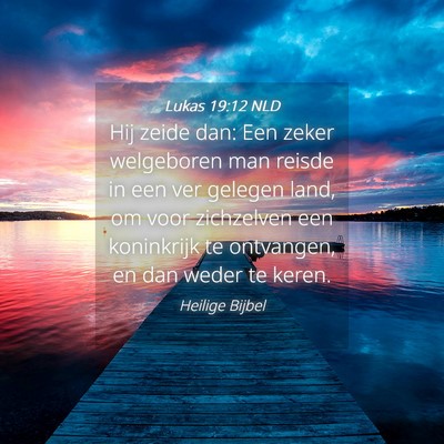 Picture 04 - Lukas 19:12 NLD - Hij zeide dan: Een zeker welgeboren man reisde in - Bible Verse Picture