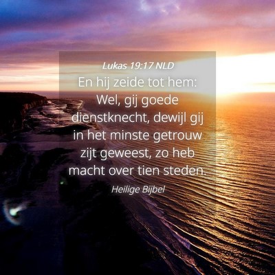 Picture 04 - Lukas 19:17 NLD - En hij zeide tot hem: Wel, gij goede - Bible Verse Picture