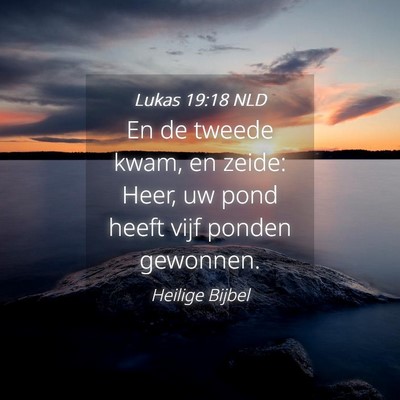 Picture 04 - Lukas 19:18 NLD - En de tweede kwam, en zeide: Heer, uw pond heeft - Bible Verse Picture