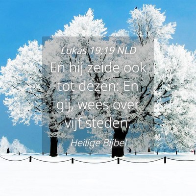 Picture 04 - Lukas 19:19 NLD - En hij zeide ook tot dezen: En gij, wees over - Bible Verse Picture
