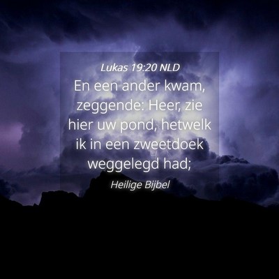 Picture 04 - Lukas 19:20 NLD - En een ander kwam, zeggende: Heer, zie hier uw - Bible Verse Picture