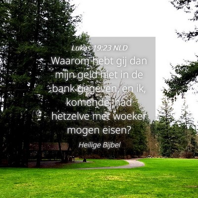 Picture 04 - Lukas 19:23 NLD - Waarom hebt gij dan mijn geld niet in de bank - Bible Verse Picture