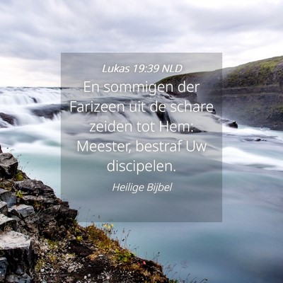 Picture 04 - Lukas 19:39 NLD - En sommigen der Farizeen uit de schare zeiden tot - Bible Verse Picture