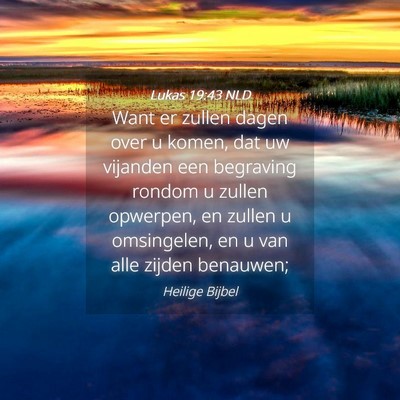 Picture 04 - Lukas 19:43 NLD - Want er zullen dagen over u komen, dat uw - Bible Verse Picture