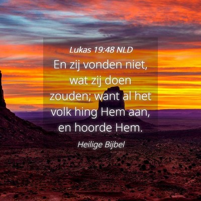 Picture 04 - Lukas 19:48 NLD - En zij vonden niet, wat zij doen zouden; want al - Bible Verse Picture