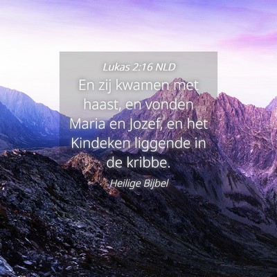 Picture 04 - Lukas 2:16 NLD - En zij kwamen met haast, en vonden Maria en - Bible Verse Picture