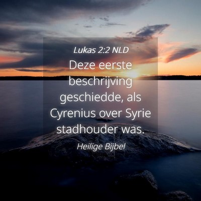 Picture 04 - Lukas 2:2 NLD - Deze eerste beschrijving geschiedde, als Cyrenius - Bible Verse Picture