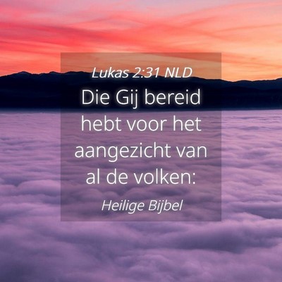 Picture 04 - Lukas 2:31 NLD - Die Gij bereid hebt voor het aangezicht van al de - Bible Verse Picture