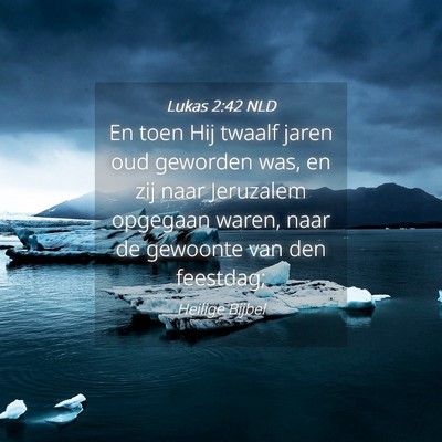 Picture 04 - Lukas 2:42 NLD - En toen Hij twaalf jaren oud geworden was, en zij - Bible Verse Picture