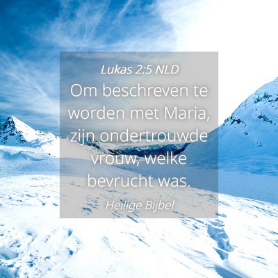 Picture 04 - Lukas 2:5 NLD - Om beschreven te worden met Maria, zijn - Bible Verse Picture