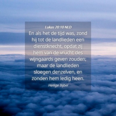 Picture 04 - Lukas 20:10 NLD - En als het de tijd was, zond hij tot de - Bible Verse Picture