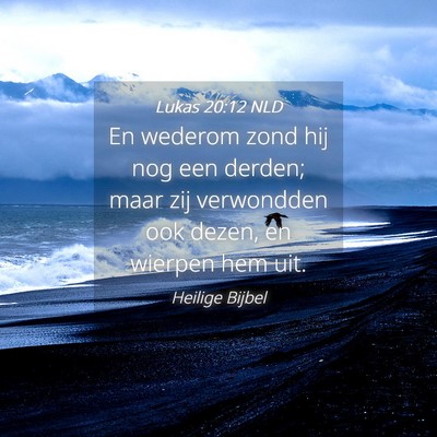 Picture 04 - Lukas 20:12 NLD - En wederom zond hij nog een derden; maar zij - Bible Verse Picture