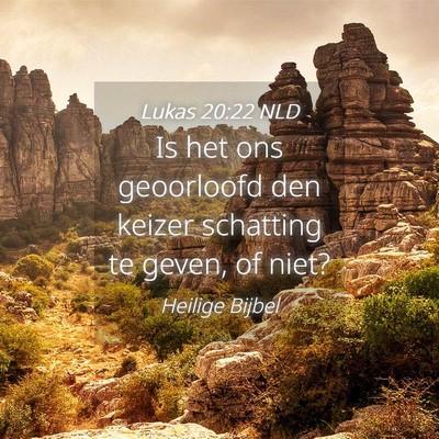 Picture 04 - Lukas 20:22 NLD - Is het ons geoorloofd den keizer schatting te - Bible Verse Picture