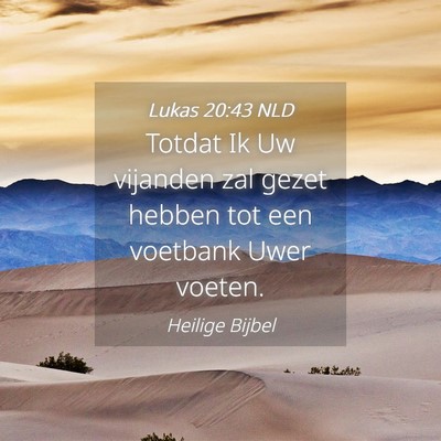 Picture 04 - Lukas 20:43 NLD - Totdat Ik Uw vijanden zal gezet hebben tot een - Bible Verse Picture