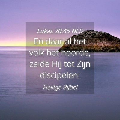 Picture 04 - Lukas 20:45 NLD - En daar al het volk het hoorde, zeide Hij tot - Bible Verse Picture