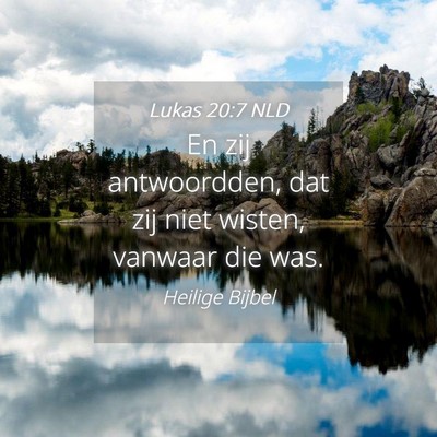 Picture 04 - Lukas 20:7 NLD - En zij antwoordden, dat zij niet wisten, vanwaar - Bible Verse Picture