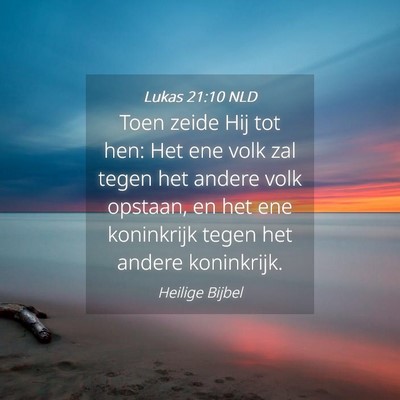 Picture 04 - Lukas 21:10 NLD - Toen zeide Hij tot hen: Het ene volk zal tegen - Bible Verse Picture