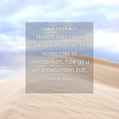 Picture 04 - Lukas 21:14 NLD - Neemt dan in uw harten voor, van te voren niet te - Bible Verse Picture
