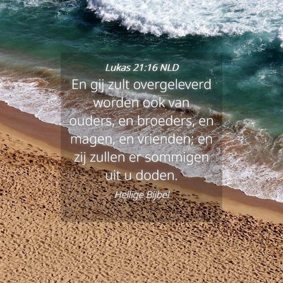 Picture 04 - Lukas 21:16 NLD - En gij zult overgeleverd worden ook van ouders, - Bible Verse Picture