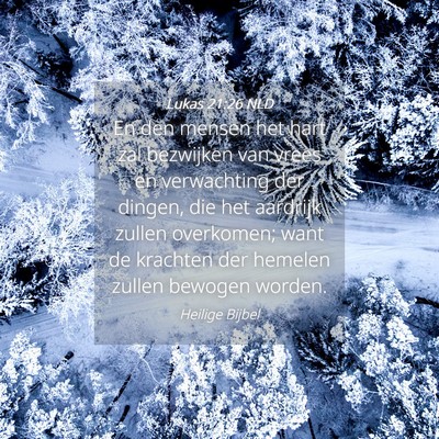 Picture 04 - Lukas 21:26 NLD - En den mensen het hart zal bezwijken van vrees en - Bible Verse Picture