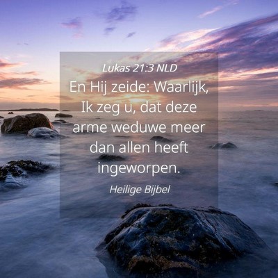 Picture 04 - Lukas 21:3 NLD - En Hij zeide: Waarlijk, Ik zeg u, dat deze arme - Bible Verse Picture