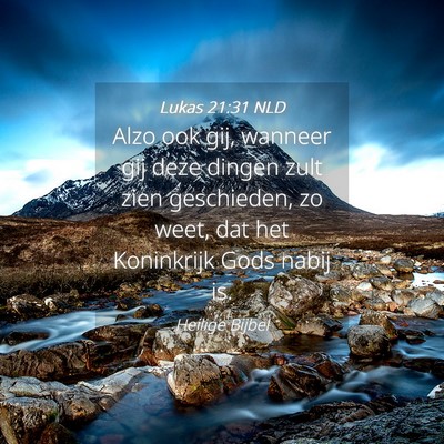 Picture 04 - Lukas 21:31 NLD - Alzo ook gij, wanneer gij deze dingen zult zien - Bible Verse Picture