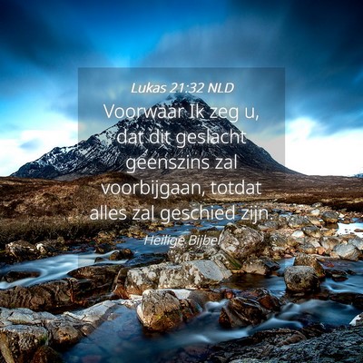 Picture 04 - Lukas 21:32 NLD - Voorwaar Ik zeg u, dat dit geslacht geenszins zal - Bible Verse Picture